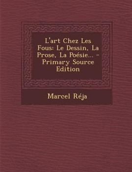 Paperback L'art Chez Les Fous: Le Dessin, La Prose, La Poésie... [French] Book