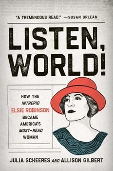Hardcover Listen, World!: How the Intrepid Elsie Robinson Became America's Most-Read Woman Book