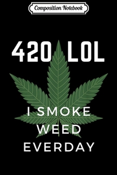 Paperback Composition Notebook: Funny Cannabis Weed Meme 420 LOL I smoke weed everyday Journal/Notebook Blank Lined Ruled 6x9 100 Pages Book