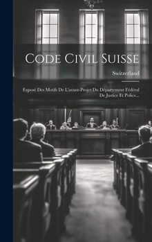 Hardcover Code Civil Suisse: Exposé Des Motifs De L'avant-projet Du Département Fédéral De Justice Et Police... [French] Book