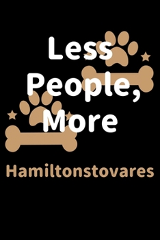 Paperback Less People, More Hamiltonstovares: Journal (Diary, Notebook) Funny Dog Owners Gift for Hamiltonstovare Lovers Book