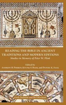 Hardcover Reading the Bible in Ancient Traditions and Modern Editions: Studies in Memory of Peter W. Flint Book