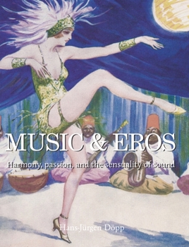 Music & Eros: Harmony, passion, and the sensuality of sound