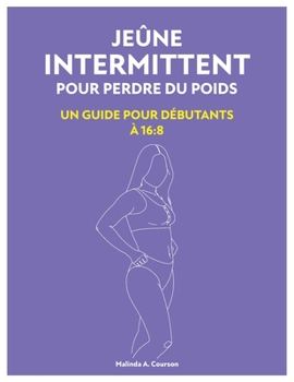 Paperback Jeûne Intermittent Pour Perdre Du Poids: Un Guide Pour Débutants À 16:8 [French] Book