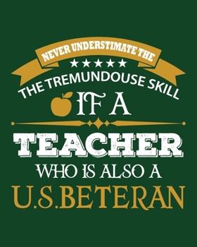 NEVER UNDERSTIMATE THE TREMUNDOUSE SKILL IF A TEACHER WHO IS ALSO A U.S.BETERAN: Daily, Weekly,  Monthly And Yearly  Teacher Planner | Academic Year Lesson Plan and Record Book