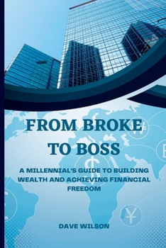 Paperback From Broke to Boss: A Millennial's Guide to Building Wealth and Achieving Financial Freedom Book