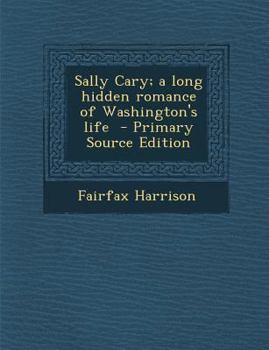 Paperback Sally Cary; A Long Hidden Romance of Washington's Life - Primary Source Edition Book