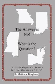 The Answer Is No! What Is the Question: A Little Orphan's Search for the Meaning of Life