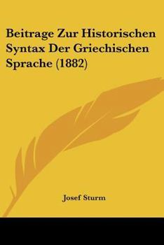 Paperback Beitrage Zur Historischen Syntax Der Griechischen Sprache (1882) [German] Book