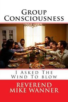 Paperback Group Consciousness: I Asked The Wind To blow Book