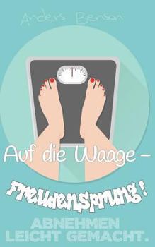 Paperback Abnehmen leicht gemacht: Auf die Waage - Freudensprung! [German] Book
