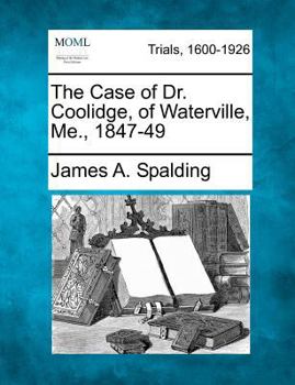 Paperback The Case of Dr. Coolidge, of Waterville, Me., 1847-49 Book