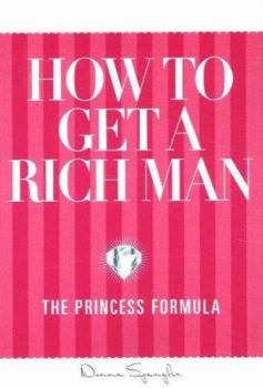Paperback How to Get a Rich Man: The Princess Formula Book
