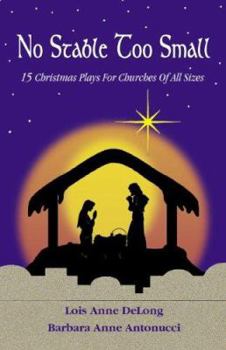 Paperback No Stable Too Small: Fifteen Christmas Plays for Churches of All Sizes Book