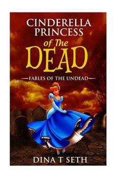 Cinderella Princess of the Dead - Fables of the Undead - Book #2 of the Fables of the Undead