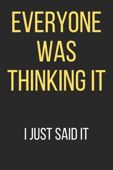 Everyone was Thinking It. I just Said It Notebook: (6 x 9 inches) Notebook to Write In with 120 Lined Pages and a Funny Quote on the Cute Modern Cover ... for Journal, Doodling, Sketching and Notes
