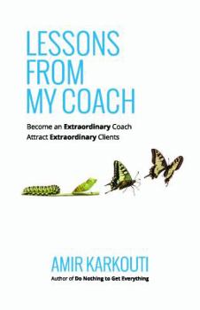 Paperback Lessons From My Coach: Become an Extraordinary Coach, Attract Extraordinary Clients Book