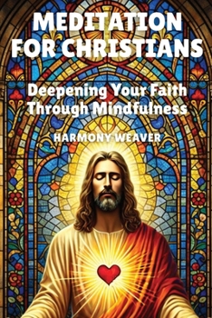 Meditation for Christians: Deepening Your Faith Through Mindfulness
