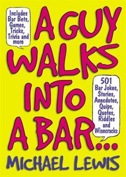 Paperback A Guy Walks Into a Bar...: 501 Bar Jokes, Stories, Anecdotes, Quips, Quotes, Riddles, and Wisecracks Book