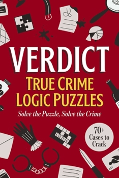 Hardcover Verdict: True Crime Logic Puzzles: 70+ Cases to Crack Book