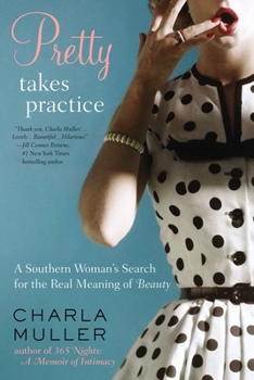 Paperback Pretty Takes Practice: A Southern Woman's Search for the Real Meaning of Beauty Book