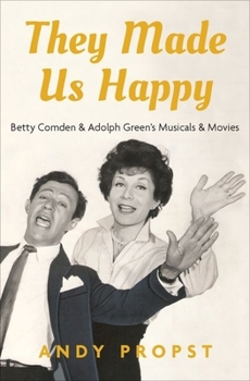 Hardcover They Made Us Happy: Betty Comden & Adolph Green's Musicals & Movies Book