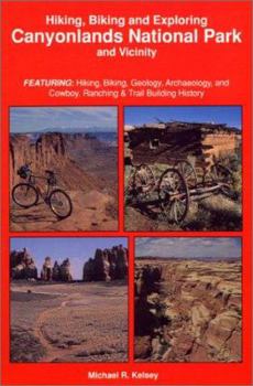 Paperback Hiking, Biking & Exploring Canyonlands National Park and Vicinity: Featuring: Hiking, Biking, Geology, Archaeology and Cowboy, Ranching & Trail Buildi Book