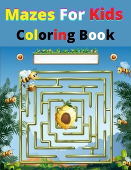 Mazes For Kids Coloring Book: An Amazing Maze Activity Book for Kids