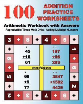 Paperback 100 Addition Practice Worksheets Arithmetic Workbook with Answers: ReproducibleTimed Math Drills: Adding Multidigit Numbers Book