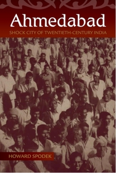 Hardcover Ahmedabad: Shock City of Twentieth-Century India Book