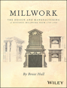 Hardcover Millwork: The Design and Manufacturing of Historic Millwork from 1740 - 1950 Book