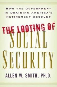 Paperback The Looting of Social Security: How the Government Is Draining America's Retirement Account Book