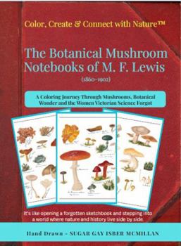 Color, Create & Connect with Nature The Botanical Mushroom Notebooks of M. F. Lewis (1860-1902) A Relaxing Adult Historical Coloring Book: A Relaxing ... (Color, Create & Connect with Art History)