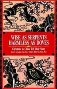 Wise as Serpents Harmless as Doves: Christians in China Tell Their Story