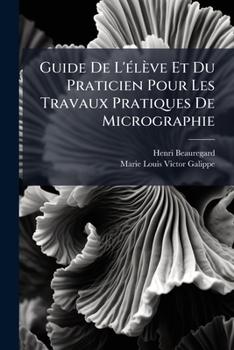 Paperback Guide De L'élève Et Du Praticien Pour Les Travaux Pratiques De Micrographie [French] Book