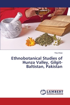 Paperback Ethnobotanical Studies of Hunza Valley, Gilgit-Baltistan, Pakistan Book