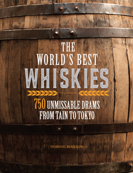 Paperback The World's Best Whiskies: 750 Unmissable Drams from Tain to Tokyo Book