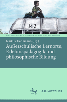 Paperback Außerschulische Lernorte, Erlebnispädagogik Und Philosophische Bildung [German] Book