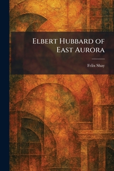 Elbert Hubbard of East Aurora