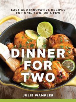 Hardcover Dinner for Two: Easy and Innovative Recipes for One, Two, or a Few Book