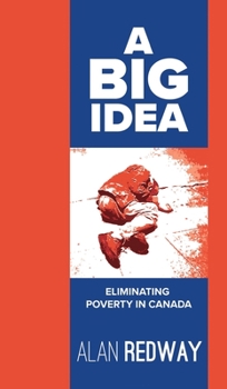 Hardcover A Big Idea: Eliminating Poverty in Canada Book