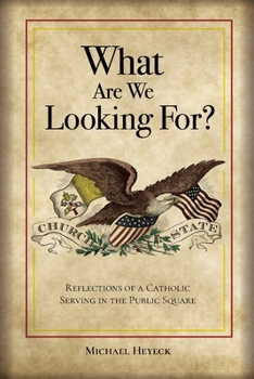 Paperback What Are We Looking For? Reflections of a Catholic Serving in the Public Square Book