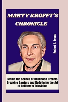 Paperback Marty Krofft's Chronicle: Behind the Scenes of Childhood Dreams: Breaking Barriers and Redefining the Art of Children's Television Book