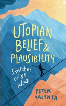 Paperback Utopian Belief and Plausibility: Sketches of an Ideal Book