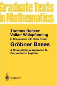 Gröbner Bases: A Computational Approach to Commutative Algebra - Book #141 of the Graduate Texts in Mathematics