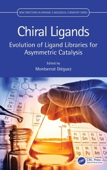 Hardcover Chiral Ligands: Evolution of Ligand Libraries for Asymmetric Catalysis Book