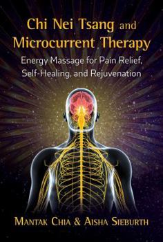 Paperback CHI Nei Tsang and Microcurrent Therapy: Energy Massage for Pain Relief, Self-Healing, and Rejuvenation Book