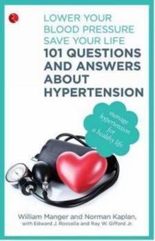 Paperback 101 Questions and Answers About Hypertension: Lower Your Blood Pressure, Save Your Life [Dec 01, 2012] Manger, William M.; Kaplan, Norman; Rocella, Edward J. and Gifford, Ray W. Book