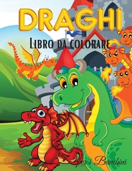 Draghi Libro da Colorare per i Bambini: Draghi carino libro da colorare per i bambini - per i bambini, bambini in et? prescolare, ragazzi e ragazze et