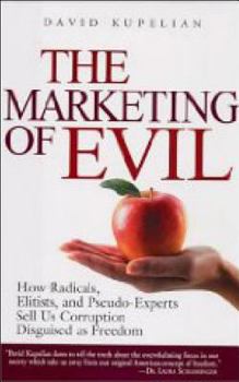 Hardcover The Marketing of Evil: How Radicals, Elitists and Pseudo-Experts Sell Us Corruption Disguised as Freedom Book